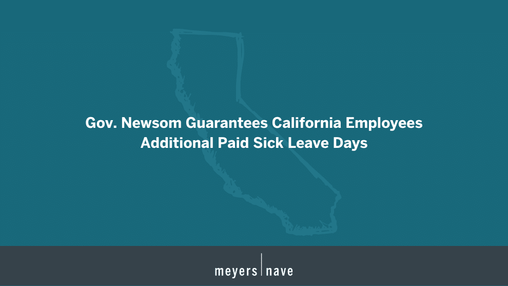 A graphic with Meyers Nave branding that reads "Gov. Newsom Guarantees California Employees Additional Paid Sick Leave Days"
