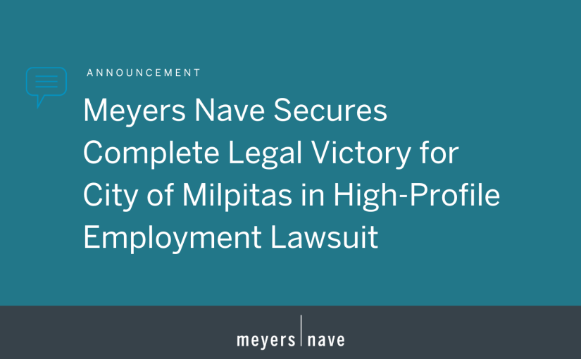 Meyers Nave Secures Complete Legal Victory for City of Milpitas in High-Profile Employment Lawsuit