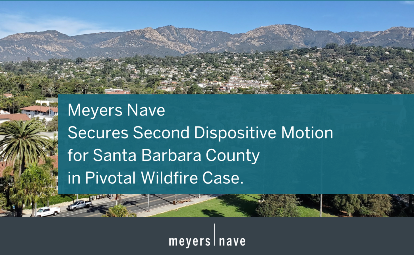 Meyers Nave Secures Second Dispositive Motion for Santa Barbara County in Pivotal Wildfire Case